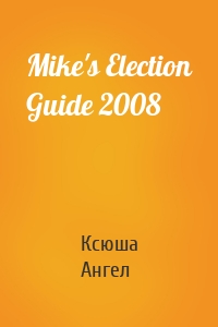 Mike's Election Guide 2008