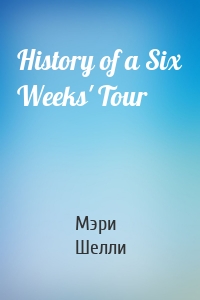 History of a Six Weeks' Tour