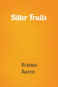 Bitter Fruits