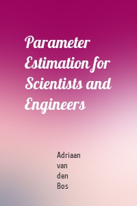 Parameter Estimation for Scientists and Engineers