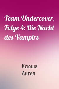 Team Undercover, Folge 4: Die Nacht des Vampirs