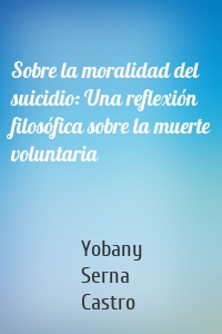 Sobre la moralidad del suicidio: Una reflexión filosófica sobre la muerte voluntaria