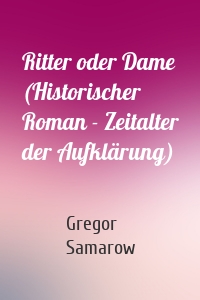 Ritter oder Dame (Historischer Roman - Zeitalter der Aufklärung)