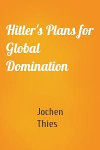 Hitler's Plans for Global Domination