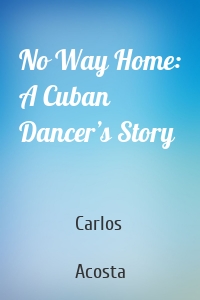 No Way Home: A Cuban Dancer’s Story