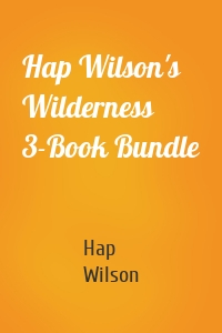 Hap Wilson's Wilderness 3-Book Bundle