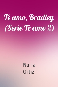 Te amo, Bradley (Serie Te amo 2)