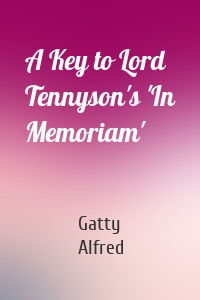 A Key to Lord Tennyson's 'In Memoriam'