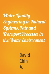 Water-Quality Engineering in Natural Systems. Fate and Transport Processes in the Water Environment