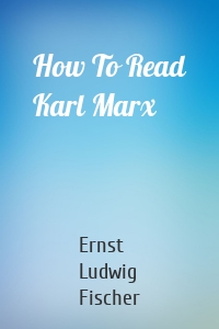 How To Read Karl Marx