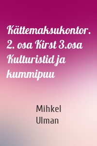 Kättemaksukontor. 2. osa Kirst 3.osa Kulturistid ja kummipuu