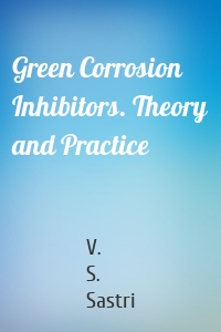 Green Corrosion Inhibitors. Theory and Practice