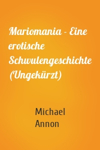 Mariomania - Eine erotische Schwulengeschichte (Ungekürzt)