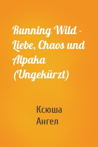 Running Wild - Liebe, Chaos und Alpaka (Ungekürzt)