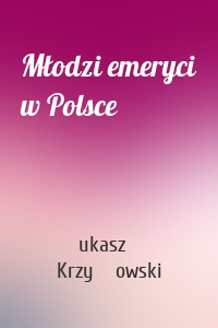 Młodzi emeryci w Polsce