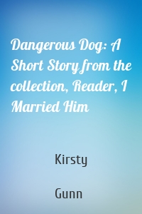 Dangerous Dog: A Short Story from the collection, Reader, I Married Him