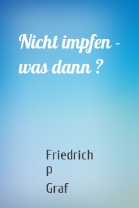 Nicht impfen - was dann ?