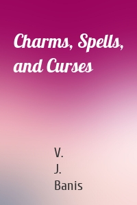 Charms, Spells, and Curses
