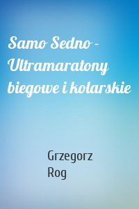 Samo Sedno - Ultramaratony biegowe i kolarskie