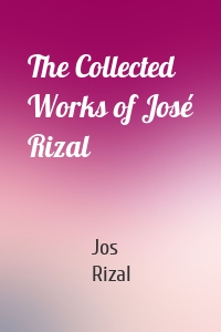 The Collected Works of José Rizal
