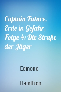 Captain Future, Erde in Gefahr, Folge 4: Die Straße der Jäger