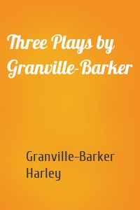 Three Plays by Granville-Barker