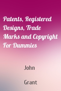 Patents, Registered Designs, Trade Marks and Copyright For Dummies