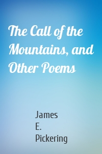 The Call of the Mountains, and Other Poems