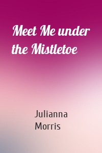 Meet Me under the Mistletoe
