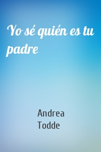 Yo sé quién es tu padre