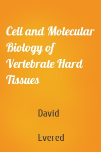 Cell and Molecular Biology of Vertebrate Hard Tissues