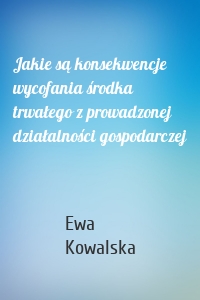 Jakie są konsekwencje wycofania środka trwałego z prowadzonej działalności gospodarczej