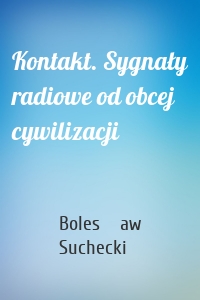 Kontakt. Sygnały radiowe od obcej cywilizacji