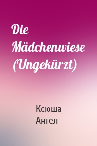 Die Mädchenwiese (Ungekürzt)