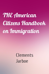 THE American Citizens Handbook on Immigration