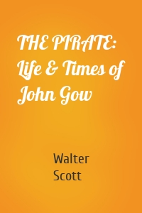 THE PIRATE: Life & Times of John Gow