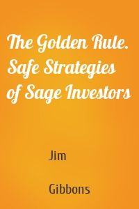 The Golden Rule. Safe Strategies of Sage Investors