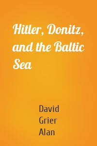 Hitler, Donitz, and the Baltic Sea