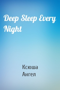 Deep Sleep Every Night