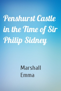 Penshurst Castle in the Time of Sir Philip Sidney