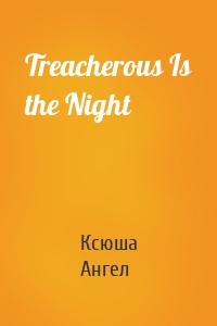 Treacherous Is the Night