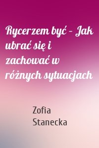 Rycerzem być – Jak ubrać się i zachować w różnych sytuacjach