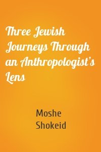 Three Jewish Journeys Through an Anthropologist’s Lens