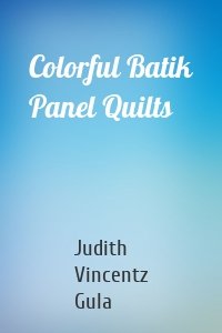 Colorful Batik Panel Quilts