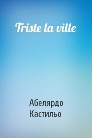Обложка книги «Triste la ville» — Абелярдо Кастильо