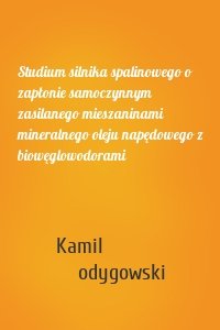 Studium silnika spalinowego o zapłonie samoczynnym zasilanego mieszaninami mineralnego oleju napędowego z biowęglowodorami