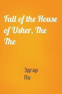 Fall of the House of Usher, The The