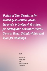 Design of Steel Structures for Buildings in Seismic Areas. Eurocode 8: Design of Structures for Earthquake Resistance. Part 1: General Rules, Seismic Action and Rules for Buildings