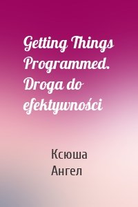 Getting Things Programmed. Droga do efektywności