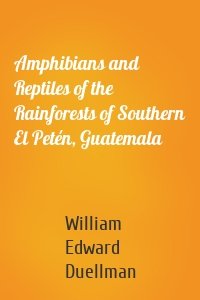 Amphibians and Reptiles of the Rainforests of Southern El Petén, Guatemala